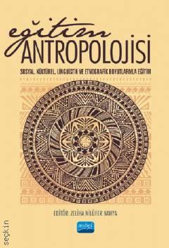 Eğitim Antropolojisi Sosyal, Kültürel, Linguistik ve Etnografik Boyutlarıyla Eğitim Zeliha Nilüfer Nahya  - Kitap