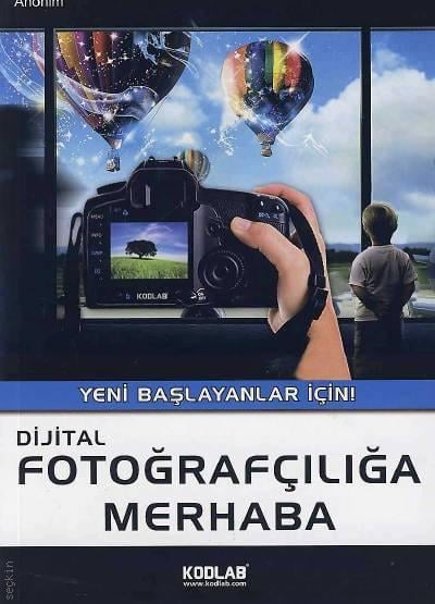 Dijital Fotoğrafçılığa Merhaba (Yeni Başlayanlar İçin) Recep Erdoğan  - Kitap