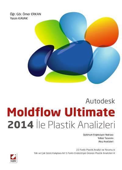 Autodesk Moldflow Ultimate 2014 ile Plastik Analizleri Öğr. Gör. Ömer Erkan, Yasin Kavak  - Kitap