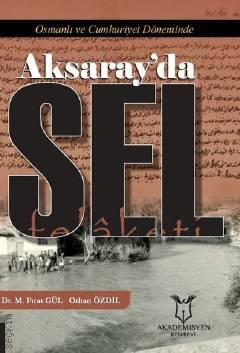 Osmanlı ve Cumhuriyet Döneminde Aksaray'da Sel Felaketi Dr. M. Fırat Gül, Orhan Özdil  - Kitap