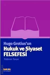 Hugo Grotius'un Hukuk ve Siyaset Felsefesi Yıldırım Torun  - Kitap