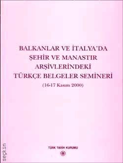Balkanlar ve İtalya'da Şehir ve Manastır Arşivlerindeki Türkçe Belgeler Semineri (16–17 Kasım 2000) Yazar Belirtilmemiş  - Kitap