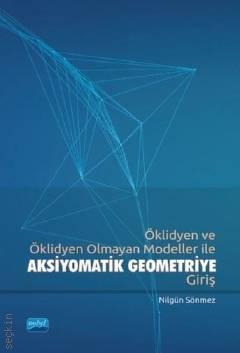 Öklidyen ve Öklidyen Olmayan Modeller ile Aksiyomatik Geometriye Giriş Nilgün Sönmez  - Kitap