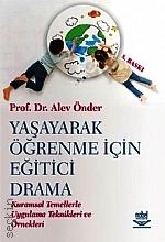 Yaşayarak Öğrenme İçin Eğitici Drama Prof. Dr. Alev Önder  - Kitap