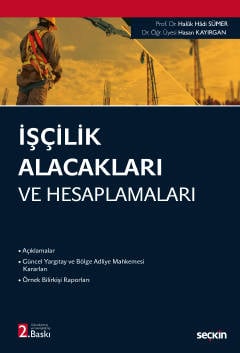 İşçilik Alacakları ve Hesaplamaları Prof. Dr. Haluk Hadi Sümer, Dr. Öğr. Üyesi Hasan Kayırgan  - Kitap