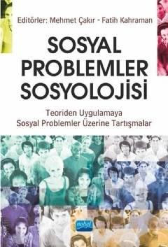 Sosyal Problemler Sosyolojisi Teoriden Uygulamaya Sosyal Problemler Üzerine Tartışmalar Mehmet Çakır, Fatih Kahraman  - Kitap