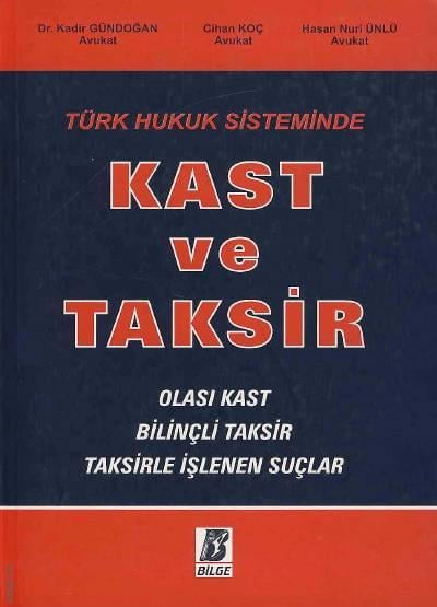 Türk Hukuk Sisteminde Kast ve Taksir Dr. Kadir Gündoğan, Cihan Koç, Hasan Nuri Ünlü  - Kitap