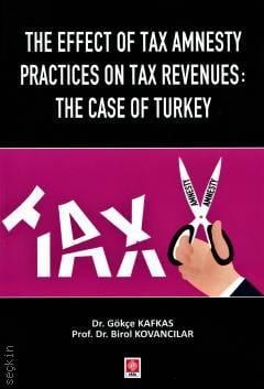 The Effect of Tax Amnesty Practices on Tax Revenues The Case of Turkey Dr. Gökçe Kafkas Kırlı, Prof. Dr. Birol Kovancılar  - Kitap