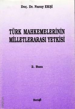 Türk Mahkemelerinin Milletlerarası Yetkisi Prof. Dr. Nuray Ekşi  - Kitap