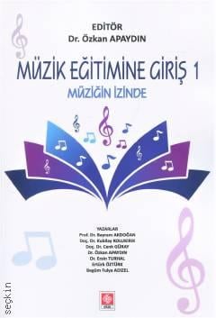 Müzik Eğitimine Giriş 1 Müziğin İzinde Dr. Özkan Apaydın  - Kitap