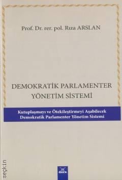 Demokratik Parlamenter Yönetim Sistemi Kutuplaşmayı ve Ötekileştirmeyi Aşabilecek Demokratik Parlamenter Yönetim Sistemi Prof. Dr. Rıza Arslan  - Kitap