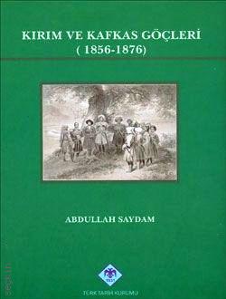 Kırım ve Kafkas Göçleri (1856–1876) Abdullah Saydam  - Kitap