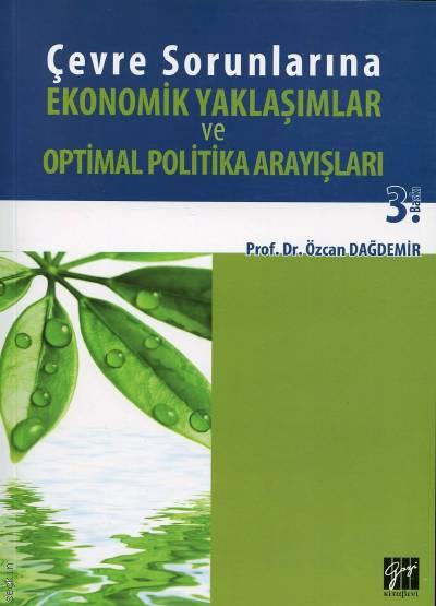 Çevre Sorunlarına Ekonomik Yaklaşımlar ve Optimal Politika Arayışları Prof. Dr. Özcan Dağdemir  - Kitap
