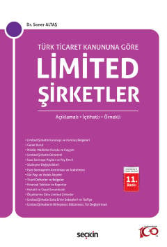 Türk Ticaret Kanunu'na Göre Limited Şirketler (Açıklamalı, İçtihatlı, Örnekli) Dr. Soner Altaş  - Kitap