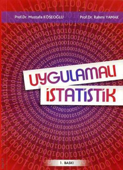 Uygulamalı İstatistik Prof. Dr. Mustafa Köseoğlu, Prof. Dr. Rahmi Yamak  - Kitap