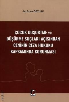 
Çocuk Düşürtme ve Düşürme Suçları Açısından Ceninin Ceza Hukuku Kapsamında Korunması