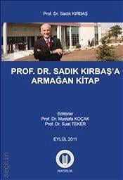 Prof. Dr. Sadık Kırbaş'a Armağan Kitap Suat Teker, Mustafa Koçak