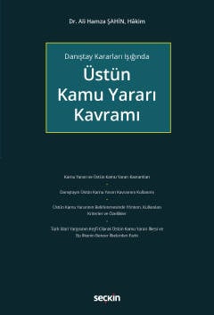 Danıştay Kararları Işığında Üstün Kamu Yararı Kavramı Dr. Ali Hamza Şahin  - Kitap