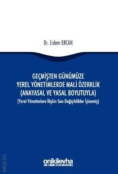 Geçmişten Günümüze  Yerel Yönetimlerde Mali Özerklik Dr. Erdem Ercan  - Kitap