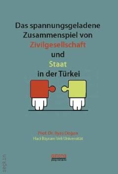 Das spannungsgeladene Zusammenspiel von Zivilgesellschaft und Staat in der Türkei Prof. Dr. İlyas Doğan  - Kitap