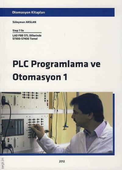 PLC Programlama ve Otomasyon – 1  Süleyman Arslan  - Kitap