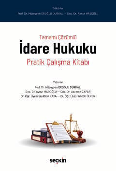 İdare Hukuku Pratik Çalışma Kitabı Prof. Dr. Müzeyyen Eroğlu Durkal, Doç. Dr. Aynur Hasoğlu, Doç. Dr. Asuman Çapar, Dr. Öğr. Üyesi Seyithan Kaya, Dr. Öğr. Üyesi Gözde Ülker  - Kitap