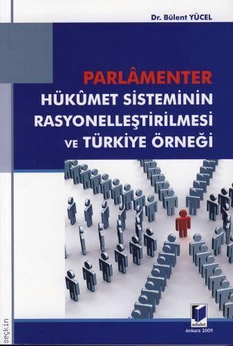 Parlementer Hükümet Sisteminin Rasyonelleştirilmesi ve Türkiye Örneği Dr. Bülent Yücel  - Kitap