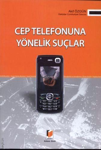 Cep Telefonuna Yönelik Suçlar Akif Özgün  - Kitap