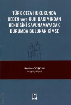 Türk Ceza Hukukunda Beden veya Ruh Bakımından Kendisini Savunamayacak Durumda Bulunan Kimse