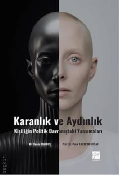 Karanlık ve Aydınlık Kişiliğin Politik Davranıştaki Yansımaları Prof. Dr. Pınar Karacan Doğan, Dr. Gamze Durmuş  - Kitap