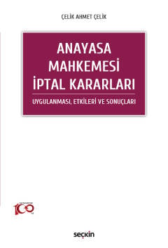 Anayasa Mahkemesi İptal Kararları Uygulanması, Etkileri ve Sonuçları Çelik Ahmet Çelik  - Kitap