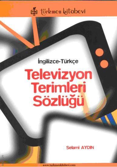 İngilizce – Türkçe Televizyon Terimleri Sözlüğü Selami Aydın  - Kitap