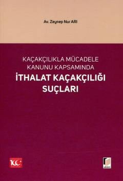 Kaçakçılıkla Mücadele Kanunu Kapsamında İthalat Kaçakçılığı Suçları Zeynep Nur Arı