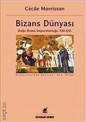 Bizans Dünyası Doğu Roma İmparatorluğu (330–641) Cecile Morrisson  - Kitap
