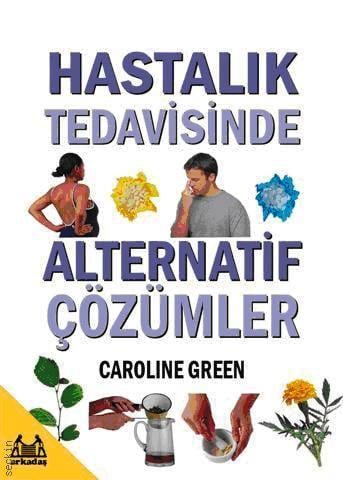 Hastalık Tedavisinde Alternatif Çözümler Caroline Green  - Kitap