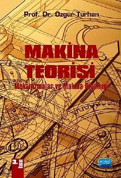 Makina Teorisi Mekanizmalar ve Makina Dinamiği Prof. Dr. Özgür Turhan  - Kitap