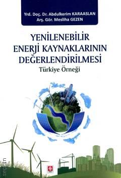 Yenilenebilir Enerji Kaynaklarının Değerlendirilmesi Yrd. Doç. Dr. Abdulkerim Karaaslan, Arş. Gör. Mesliha Gezen  - Kitap