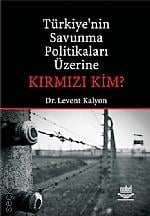 Türkiye'nin Savunma Politikaları Üzerine Kırmızı Kim? Levent Kalyon  - Kitap