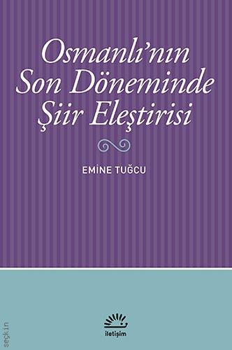 Osmanlı'nın Son Döneminde Şiir Eleştirisi Emine Tuğcu  - Kitap