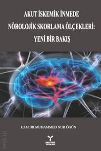 Akut İstemik İnmede Nörolojik Skorlama Ölçekleri Yeni Bir Bakış Dr. Muhammed Nur Ögün  - Kitap