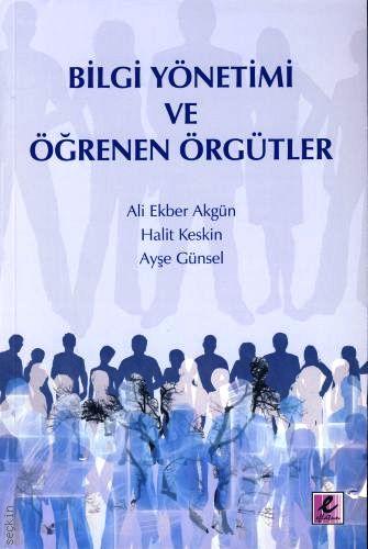 Bilgi Yönetimi ve Öğrenen Örgütler Ali Ekber Akgün, Halit Keskin, Ayşe Günsel  - Kitap