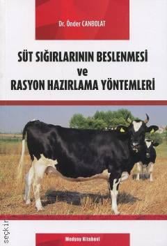 Süt Sığırlarının Beslenmesi ve Rasyon Hazırlama Yöntemleri Dr. Önder Canbolat  - Kitap