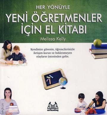Her Yönüyle Yeni Öğretmenler İçin El Kitabı The Everything New Teacher Book  Melissa Kelly  - Kitap