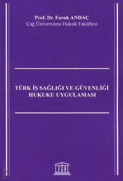 Türk İş Sağlığı ve Güvenliği Hukuku Uygulaması Prof. Dr. Faruk Andaç  - Kitap