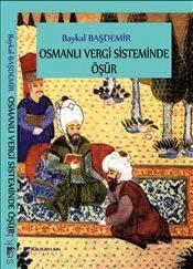 Osmanlı Vergi Sisteminde Öşür Baykal Başdemir  - Kitap