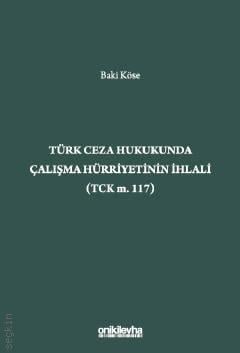 Türk Ceza Hukukunda Çalışma Hürriyetinin İhlali Baki Köse