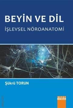 Beyin ve Dil İşlevsel Nöroanatomi Şükrü Torun  - Kitap