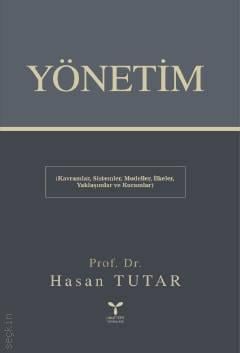 Yönetim Kavramlar, Sistemler, Modeller, İlkeler, Yaklaşımlar ve Kuramlar  Prof. Dr. Hasan Tutar  - Kitap