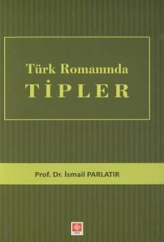 Türk Romanında Tipler Prof. Dr. İsmail Parlatır  - Kitap