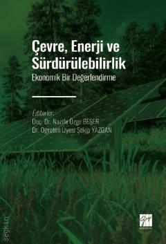Çevre, Enerji ve Sürdürülebilirlik Ekonomik Bir Değerlendirme Doç. Dr. Nazife Özge Beşer, Dr. Öğr. Üyesi Şekip Yazgan  - Kitap